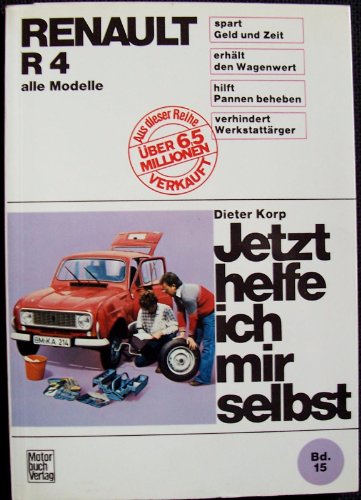 Renault R 4: bis August 1989 alle Modelle // Reprint der 12. Auflage 1987 (Jetzt helfe ich mir selbst) von Motorbuch Verlag